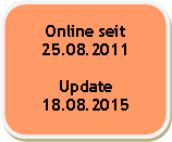 Abgerundetes Rechteck: Online seit25.08.2011Update18.08.2015